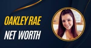 Oakley Rae (Social Media Star) – Bio, Net Worth, Career, Age, Height